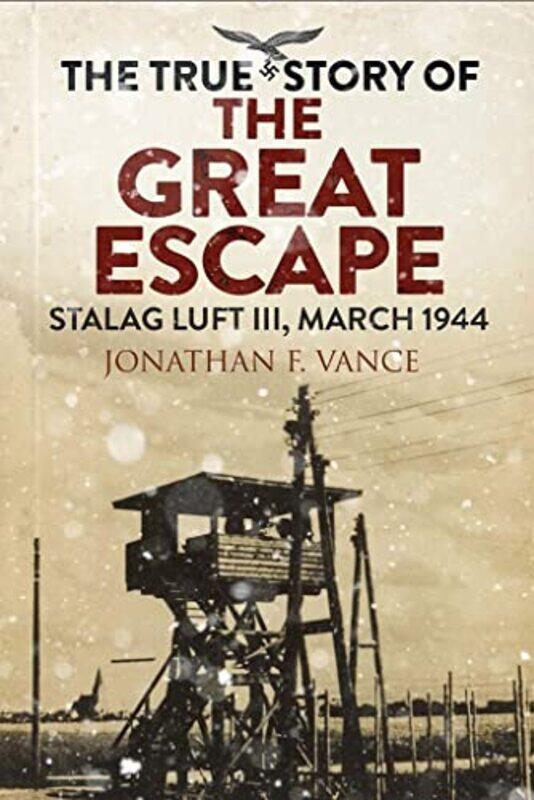 

The True Story of the Great Escape by Jonathan Vance-Paperback