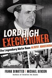 Lord High Executioner: The Legendary Mafia Boss Albert Anastasia,Paperback,ByDimatteo, Frank - Benson, Michael