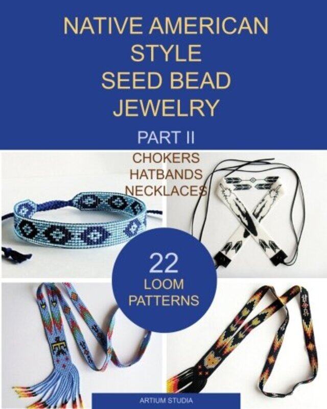 

Native American Style Seed Bead Jewelry Part Ii Chokers Hatbands Necklaces 22 Loom Patterns by Artium Studia - Paperback