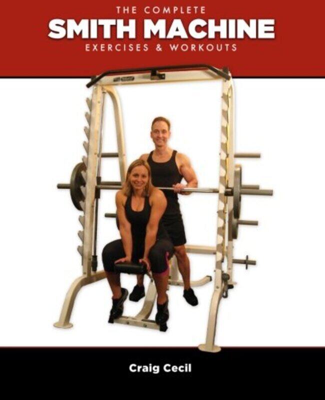 

The Complete Smith Machine Exercises & Workouts by Cecil, Craig - Paperback