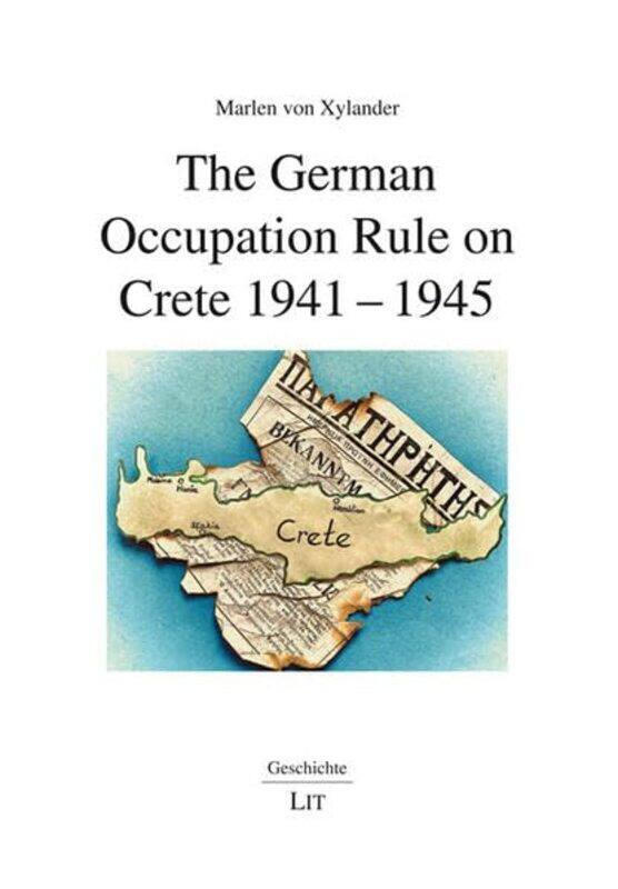 

The German Occupation Rule on Crete 19411945 by Marlen Von Xylander-Paperback