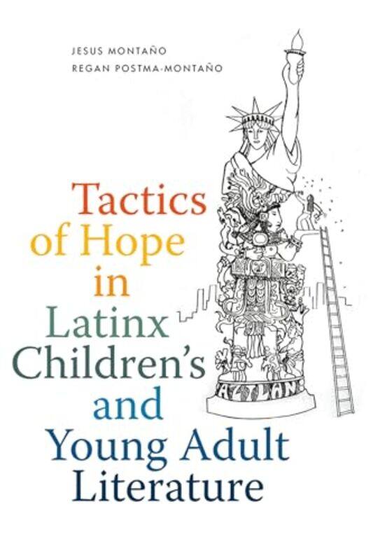 

Tactics of Hope in Latinx Childrens and Young Adult Literature by Jesus MontanoRegan Postma-Montano-Paperback