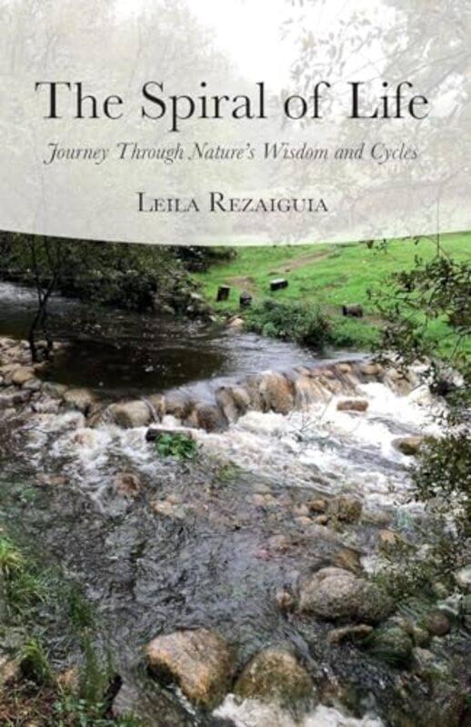 

The Spiral Ofife Journey Through Natures Wisdom And Cycles By Rezaiguia, Leila - Paperback