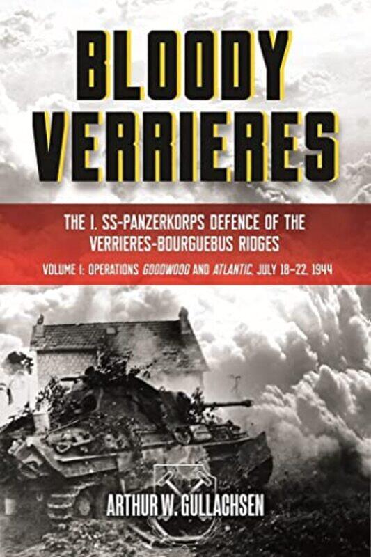 

Bloody Verrieres the I SsPanzerkorps Defence of the VerrieResBourguebus Ridges by Arthur W Gullachsen-Hardcover