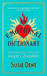 An Emotional Dictionary: Real Words for How You Feel, from Angst to Zwodder,Hardcover by Dent, Susie