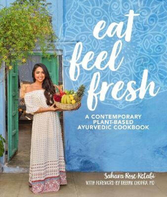 

Eat Feel Fresh: A Contemporary, Plant-Based Ayurvedic Cookbook,Paperback,ByKetabi, Sahara Rose - Chopra, Deepak, M.D.