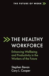 The Healthy Workforce Enhancing Wellbeing And Productivity In The Workers Of The Future By Bevan Stephen Institute Of Employment Studies Uk Cooper Cary L The University Of Manchester Paperback