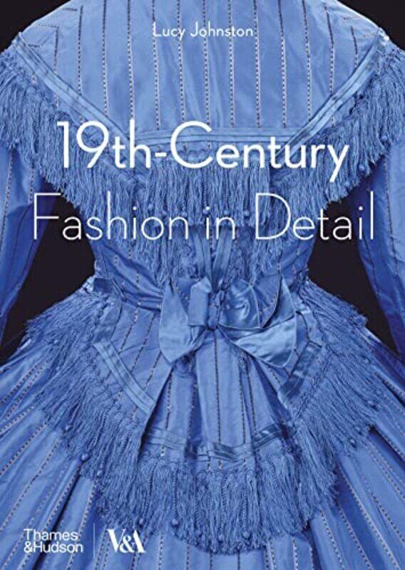 

19thCentury Fashion in Detail Victoria and Albert Museum Paperback by Lucy Johnston