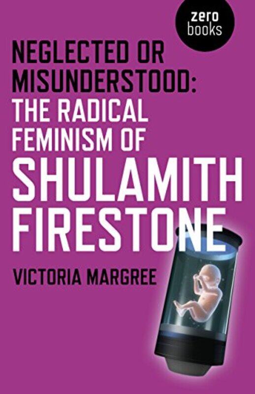 

Neglected or Misunderstood The Radical Feminism of Shulamith Firestone by Daniel Pinchbeck-Paperback