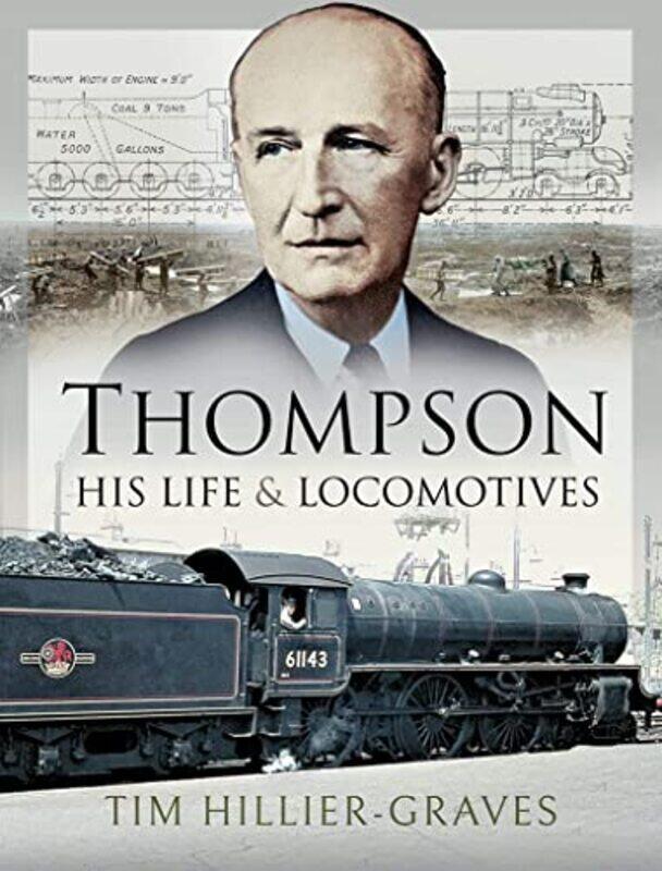 

Thompson His Life and Locomotives by Tim Hillier-Graves-Hardcover
