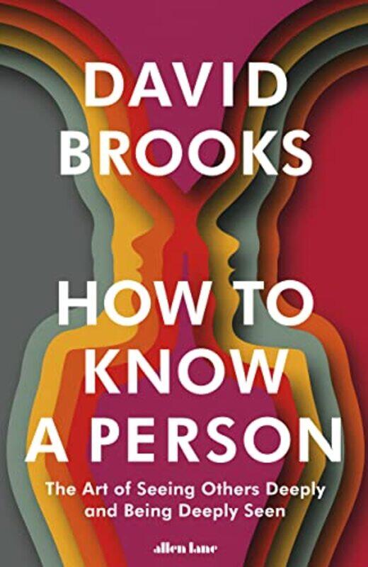 

How To Know a Person The Art of Seeing Others Deeply and Being Deeply Seen by Brooks, David Hardcover