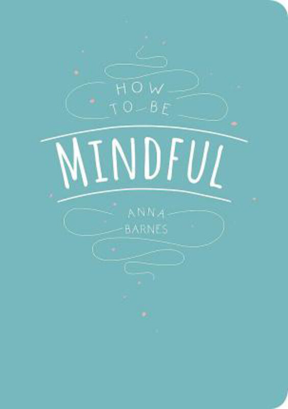 

How to be Mindful, Paperback Book, By: Anna Barnes