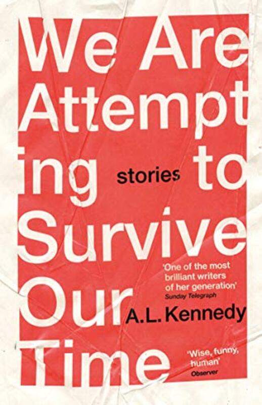 

We Are Attempting To Survive Our Time by AL Kennedy-Paperback