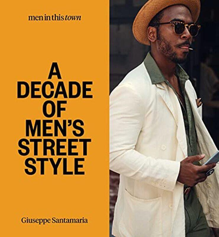 

Men In this Town: A Decade of Men's Street Style: Sydney, New York, Tokyo, Milan, London, Melbourne,,Paperback,By:Santamaria, Giuseppe