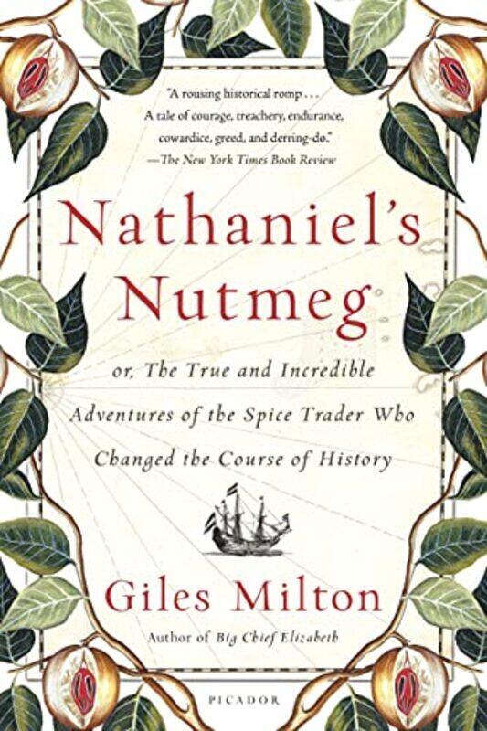 

Nathaniels Nutmeg: Or, the True and Incredible Adventures of the Spice Trader Who Changed the Cours , Paperback by Milton, Giles