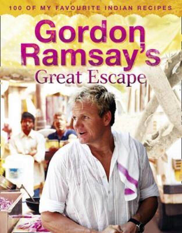 

^(C) Gordon Ramsay's Great Escape: 100 of My Favourite Indian Recipes.Hardcover,By :Gordon Ramsay