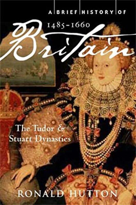 

A Brief History of Britain 14851660 by Professor Ronald Hutton-Paperback
