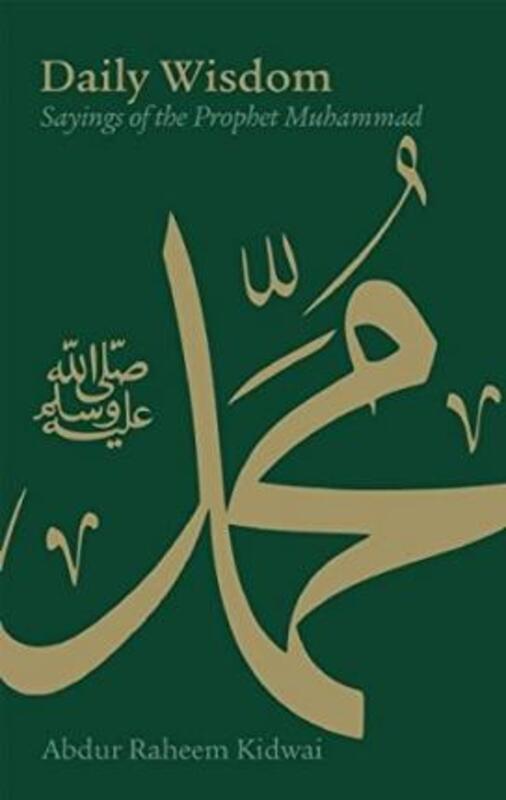 Daily Wisdom: Sayings of the Prophet Muhammad.Hardcover,By :Abdur Raheem Kidwai