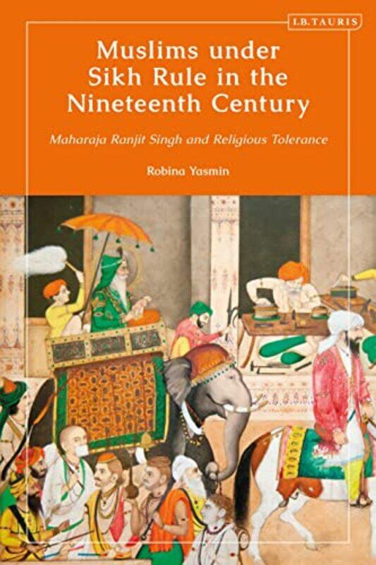 

Muslims under Sikh Rule in the Nineteenth Century by Robina Islamia University Bahawalpur, Pakistan Yasmin-Hardcover