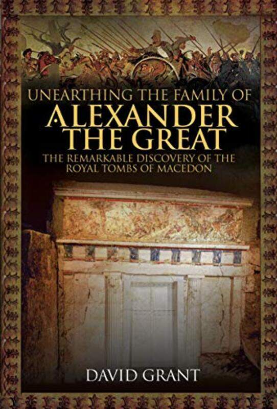 

Unearthing the Family of Alexander the Great by David Grant-Hardcover