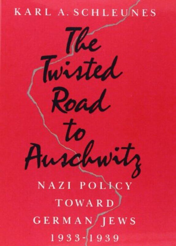 

The Twisted Road to Auschwitz by Karl A Schleunes-Paperback