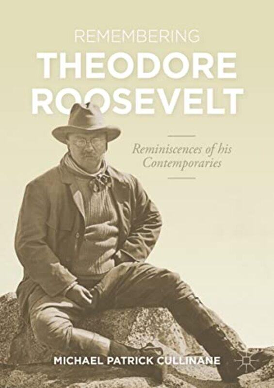 

Remembering Theodore Roosevelt by Michael Patrick Cullinane-Paperback