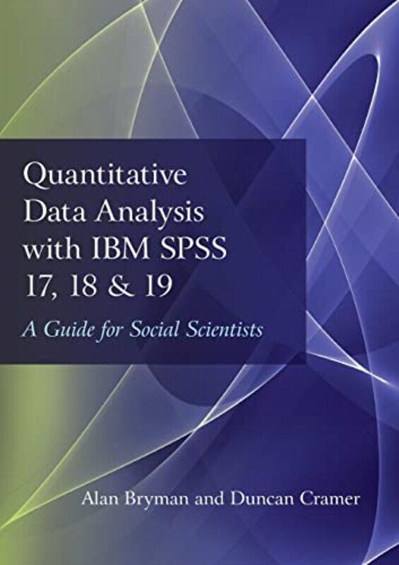 

Quantitative Data Analysis with IBM SPSS 17 18 and 19 by Alan BrymanDuncan Cramer-Paperback