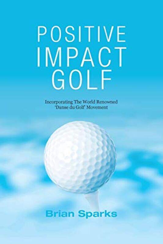

Positive Impact Golf by Brian Sparks-Paperback
