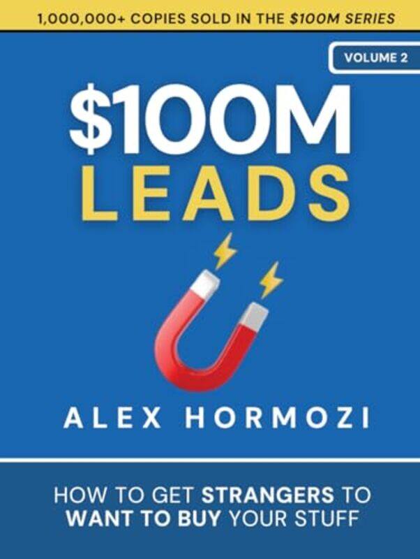 

Leads How To Get Strangers To Want To Buy Your Stuff By Hormozi, Alex -Hardcover