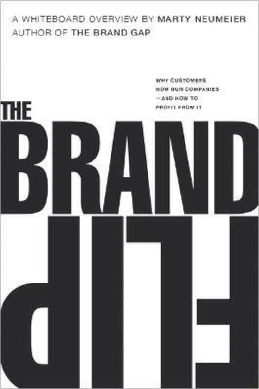 

Brand Flip, The: Why customers now run companies and how to profit from it