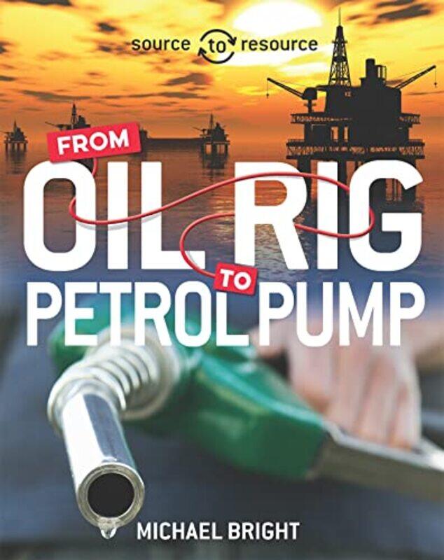 

Source to Resource Oil From Oil Rig to Petrol Pump by Michael Bright-Paperback