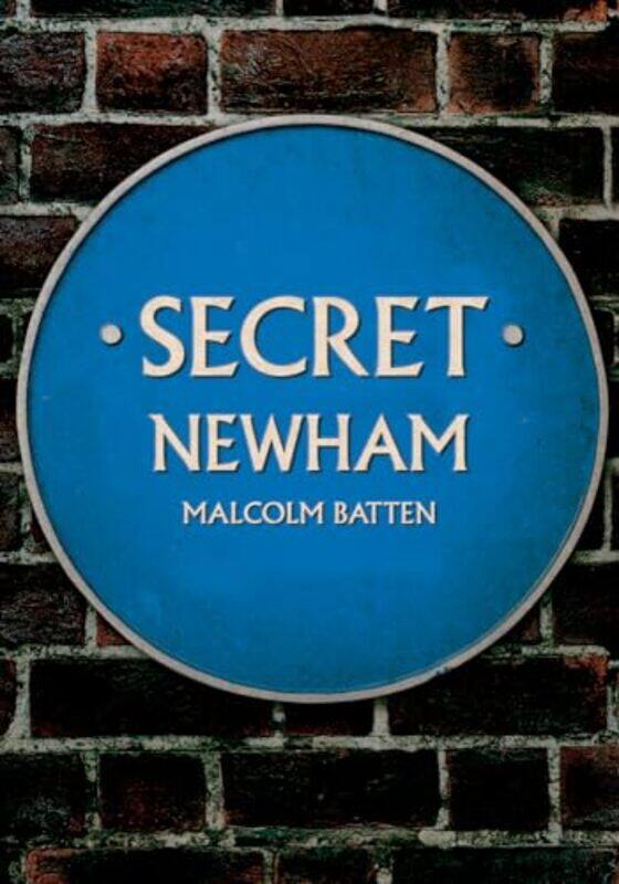 

Secret Newham by Malcolm Batten-Paperback