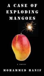 A Case of Exploding Mangoes.Hardcover,By :Mohammed Hanif
