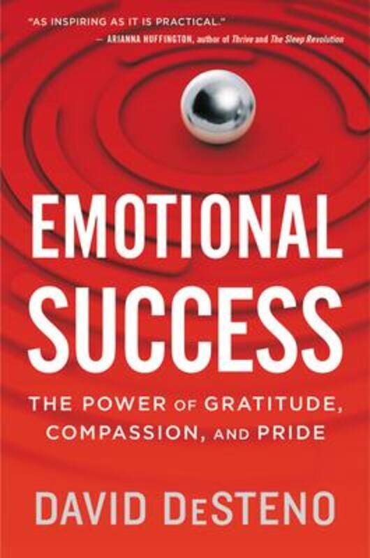 

Emotional Success: The Power of Gratitude, Compassion, and Pride,Paperback, By:Desteno, David