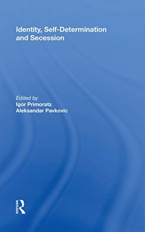 Identity SelfDetermination and Secession by Igor PrimoratzAleksander Pavkovic-Paperback