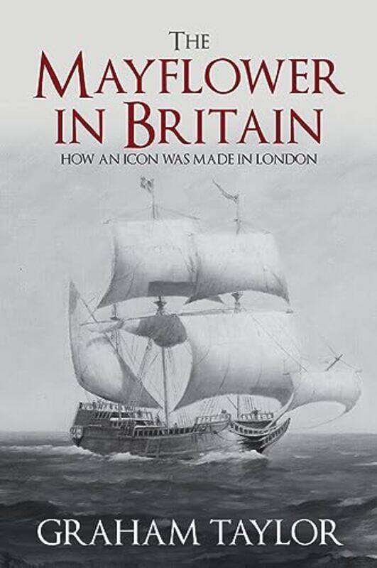 

The Mayflower in Britain by Graham Taylor-Hardcover