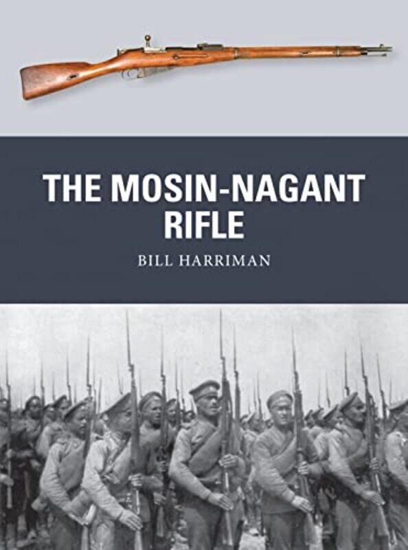

The Mosinnagant Rifle By Harriman, Bill - Shumate, Johnny (Illustrator) - Gilliland, Alan (B.E.V. illustrator) Paperback