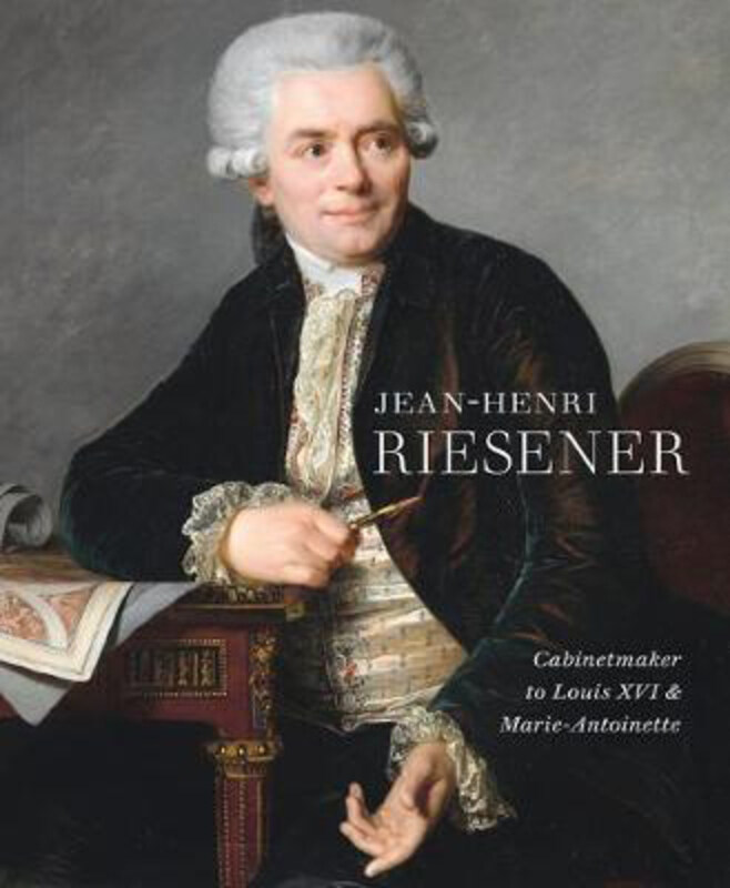 

Jean-Henri Riesener: Cabinetmaker to Louis XVI and Marie Antoinette, Hardcover Book, By: Helen Jacobsen