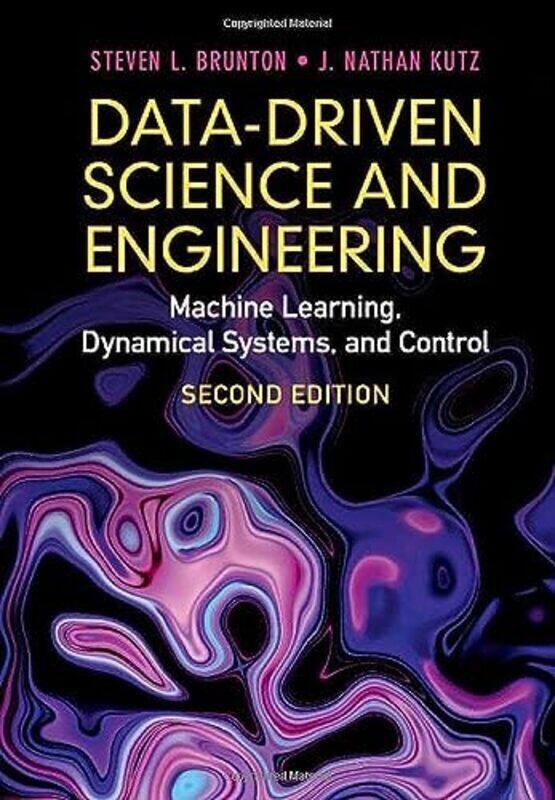 

DataDriven Science and Engineering: Machine Learning, Dynamical Systems, and Control Hardcover by Brunton, Steven L. (University of Washington) - Kutz