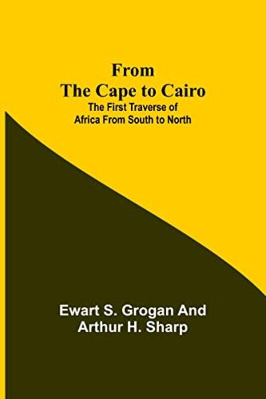 

From the Cape to Cairo by Ewart S GroganArthur H Sharp-Paperback