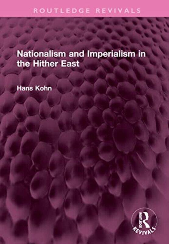 

Nationalism and Imperialism in the Hither East by Hans Kohn-Hardcover