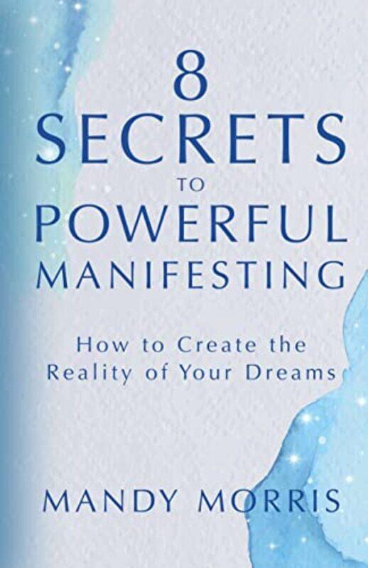 

8 Secrets to Powerful Manifesting,Hardcover by Morris, Mandy