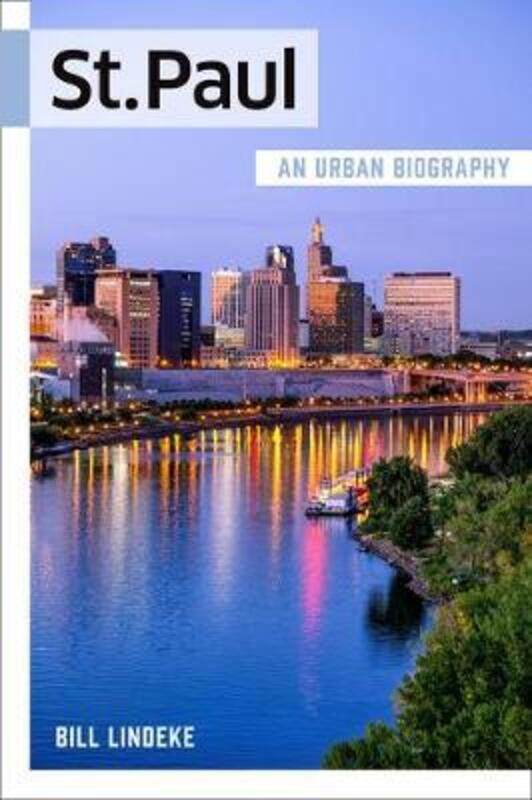 

St. Paul: An Urban Biography,Paperback,ByLindeke, Bill