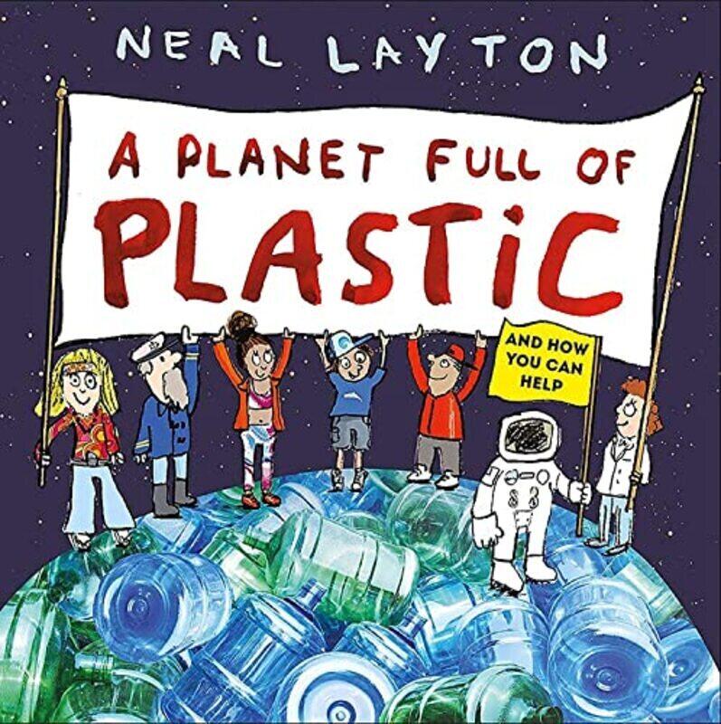 

A Planet Full of Plastic: and how you can help,Paperback,By:Neal Layton