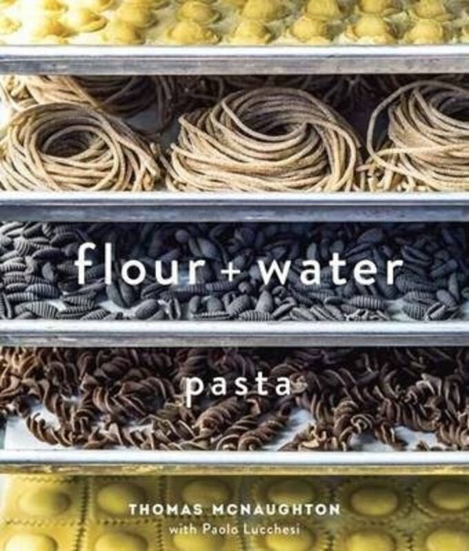 

Flour + Water: Pasta (A Cookbook), Hardcover Book, By: Thomas McNaughton