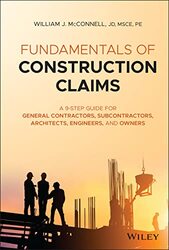 Fundamentals of Construction Claims - A 9-Step Guide for General Contractors, Subcontractors, Archit , Hardcover by WJ McConnell