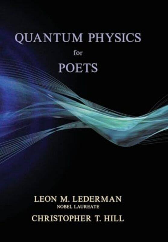 

Quantum Physics For Poets, Hardcover by Lederman, Leon M. - Hill, Christopher T.