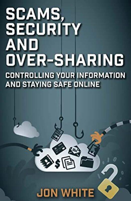 

Scams Security and OverSharing by Jon White-Paperback