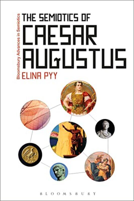 

The Semiotics of Caesar Augustus by Dr Elina University of Helsinki, Finland Pyy-Paperback