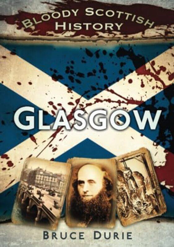 

Bloody Scottish History Glasgow by Dr Bruce Durie-Paperback